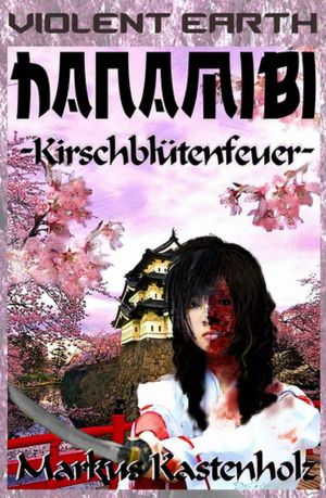 [Violent Earth 06] • Hanamibi, Kirschblütenfeuer